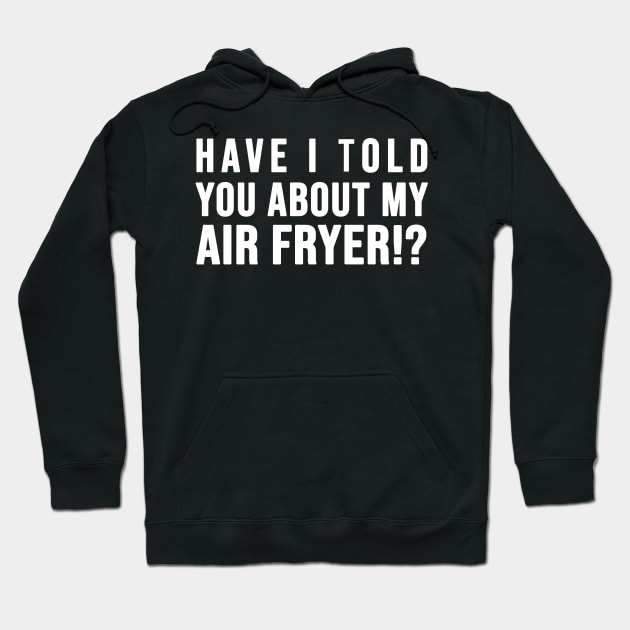 Have I told you about my AIR FRYER Hoodie by SusanaDesigns